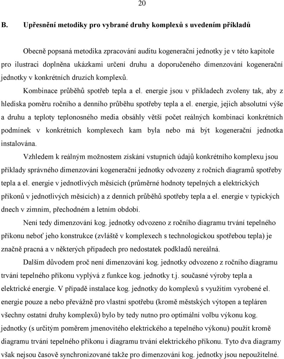 energie jsou v příkladech zvoleny tak, aby z hlediska poměru ročního a denního průběhu spotřeby tepla a el.