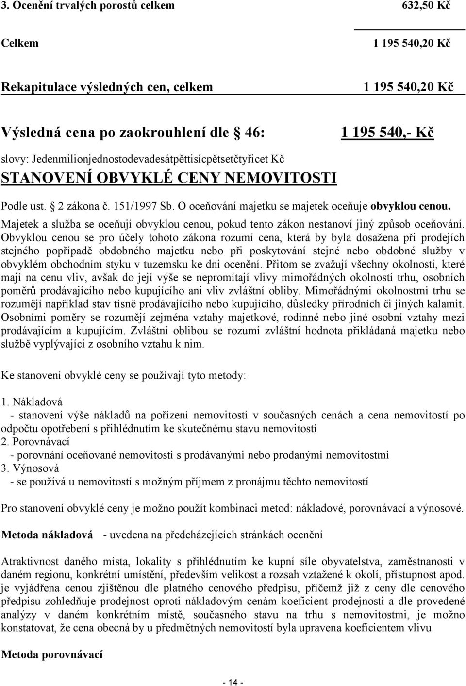 Majetek a služba se oceňují obvyklou cenou, pokud tento zákon nestanoví jiný způsob oceňování.