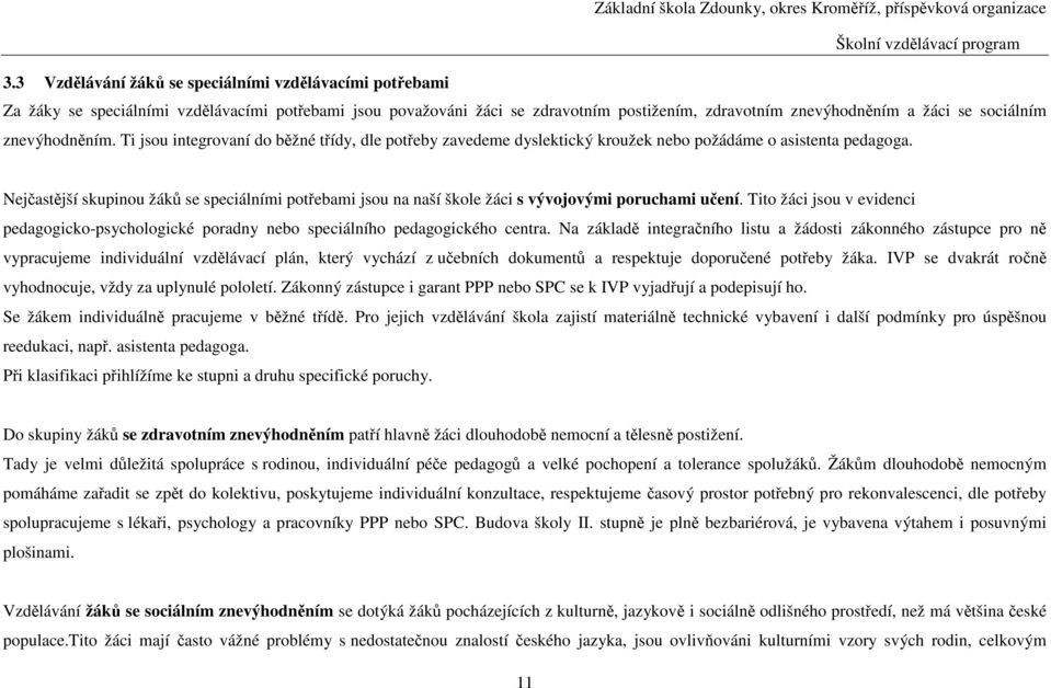 Nejčastější skupinou žáků se speciálními potřebami jsou na naší škole žáci s vývojovými poruchami učení.