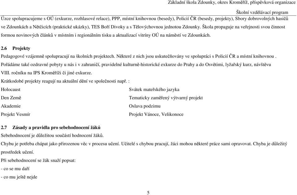 6 Projekty Pedagogové vzájemně spolupracují na školních projektech. Některé z nich jsou uskutečňovány ve spolupráci s Policií ČR a místní knihovnou.