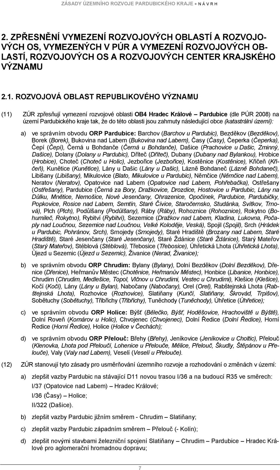 obce (katastrální území): a) ve správním obvodu ORP : Barchov (Barchov u Pardubic), Bezděkov (Bezděkov), Borek (Borek), Bukovina nad Labem (Bukovina nad Labem), Časy (Časy), Čeperka (Čeperka), Čepí