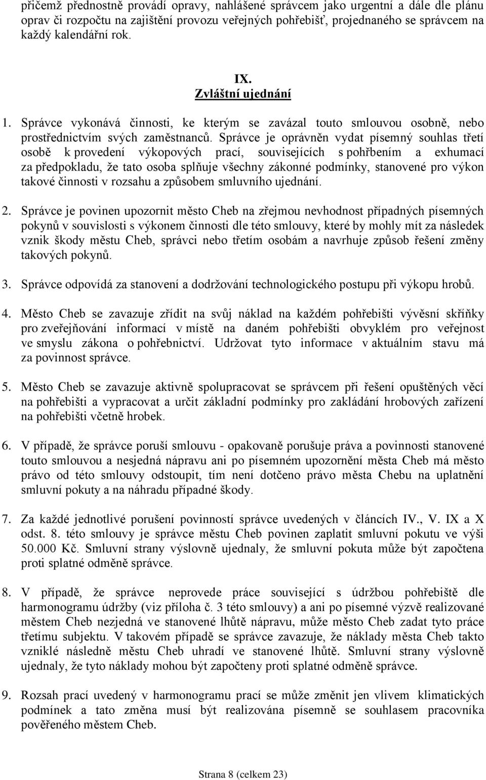 Správce je oprávněn vydat písemný souhlas třetí osobě k provedení výkopových prací, souvisejících s pohřbením a exhumací za předpokladu, že tato osoba splňuje všechny zákonné podmínky, stanovené pro