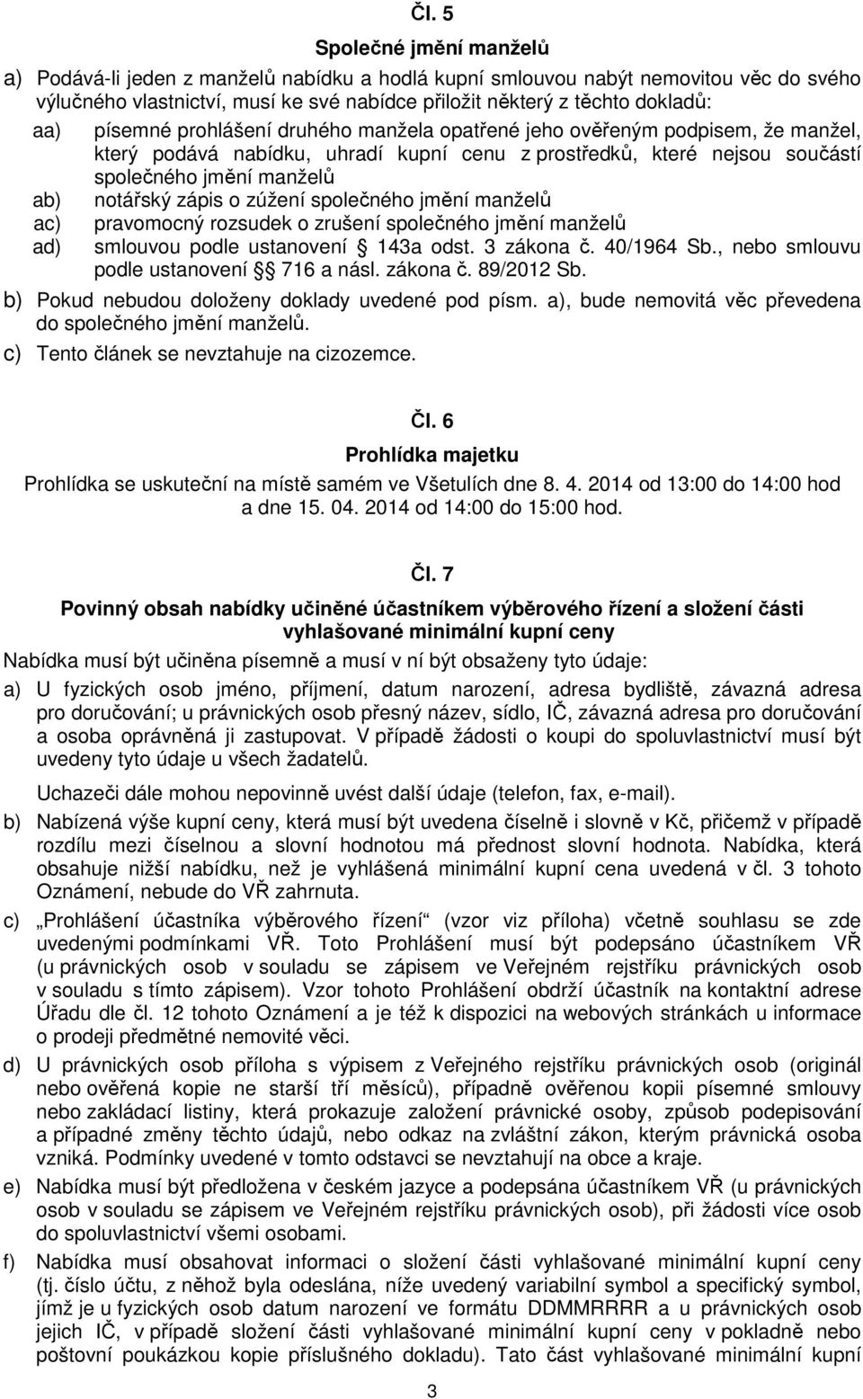 o zúžení společného jmění manželů ac) ad) pravomocný rozsudek o zrušení společného jmění manželů smlouvou podle ustanovení 143a odst. 3 zákona č. 40/1964 Sb., nebo smlouvu podle ustanovení 716 a násl.