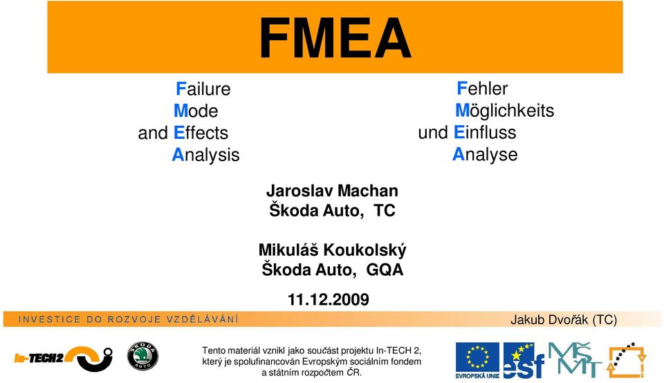 2009 Jakub Dvo ák (TC) Tento materiál vznikl jako sou ást projektu In-TECH