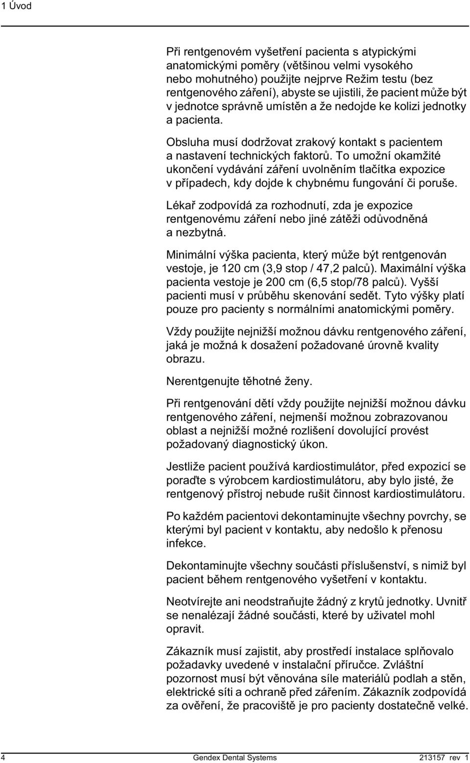 To umožní okamžité ukon ení vydávání zá ení uvoln ním tla ítka expozice v p ípadech, kdy dojde k chybnému fungování i poruše.