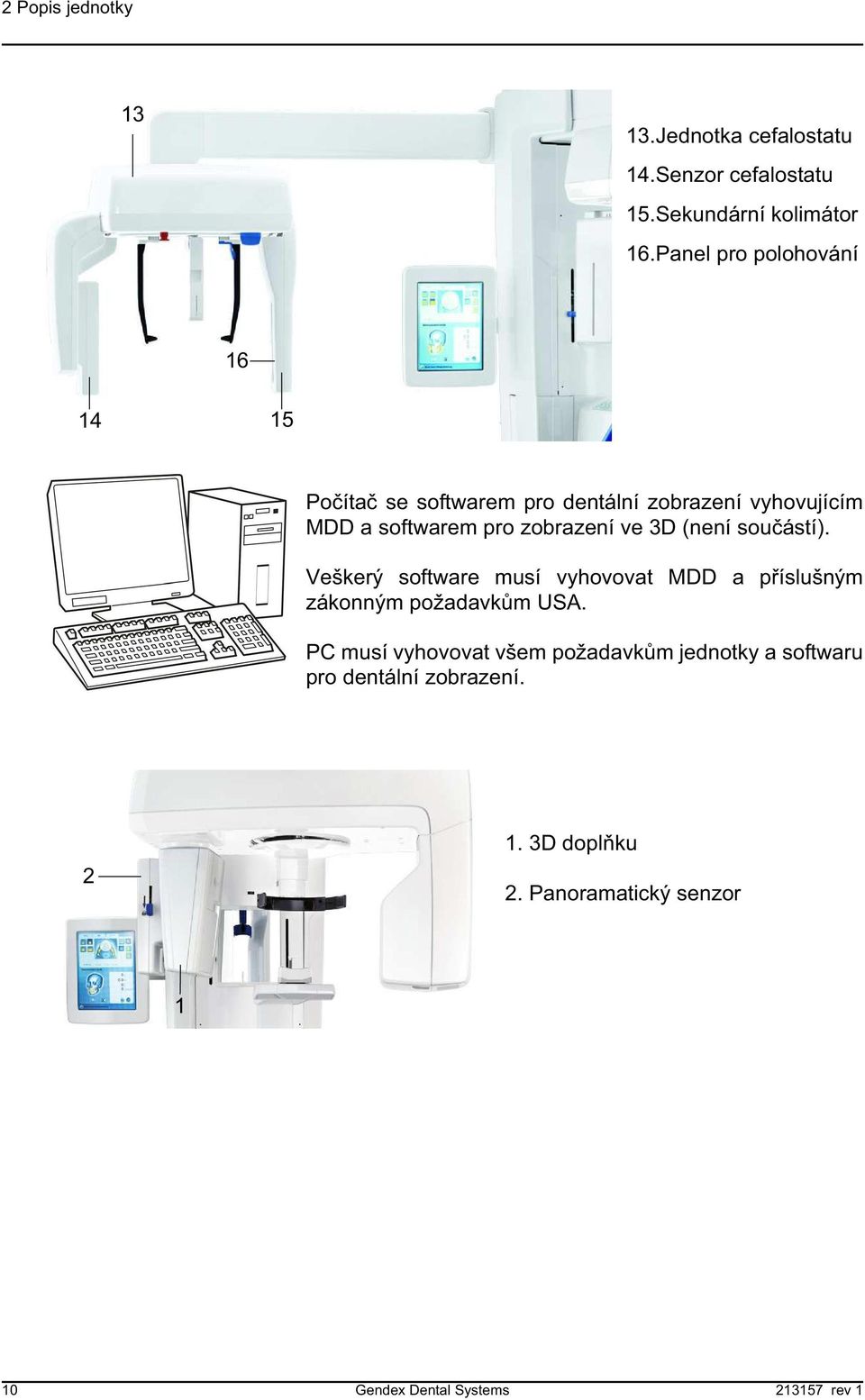 ve 3D (není sou ástí). Veškerý software musí vyhovovat MDD a p íslušným zákonným požadavk m USA.