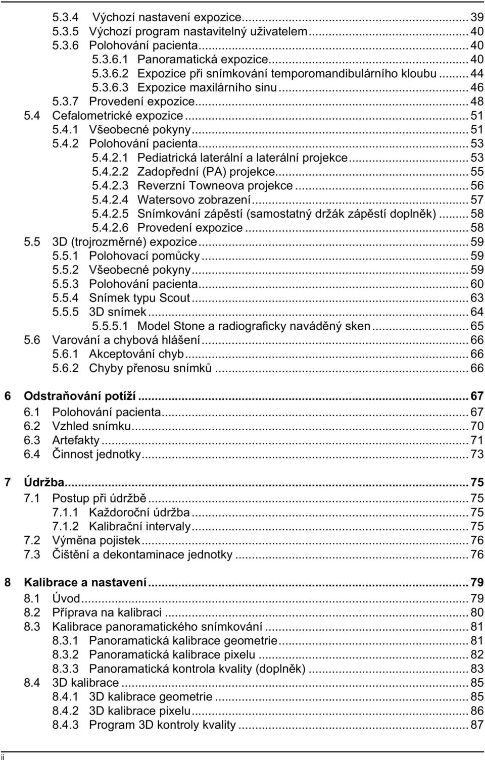 .. 53 5.4.2.2 Zadop ední (PA) projekce... 55 5.4.2.3 Reverzní Towneova projekce... 56 5.4.2.4 Watersovo zobrazení... 57 5.4.2.5 Snímkování záp stí (samostatný držák záp stí dopln k)... 58 5.4.2.6 Provedení expozice.
