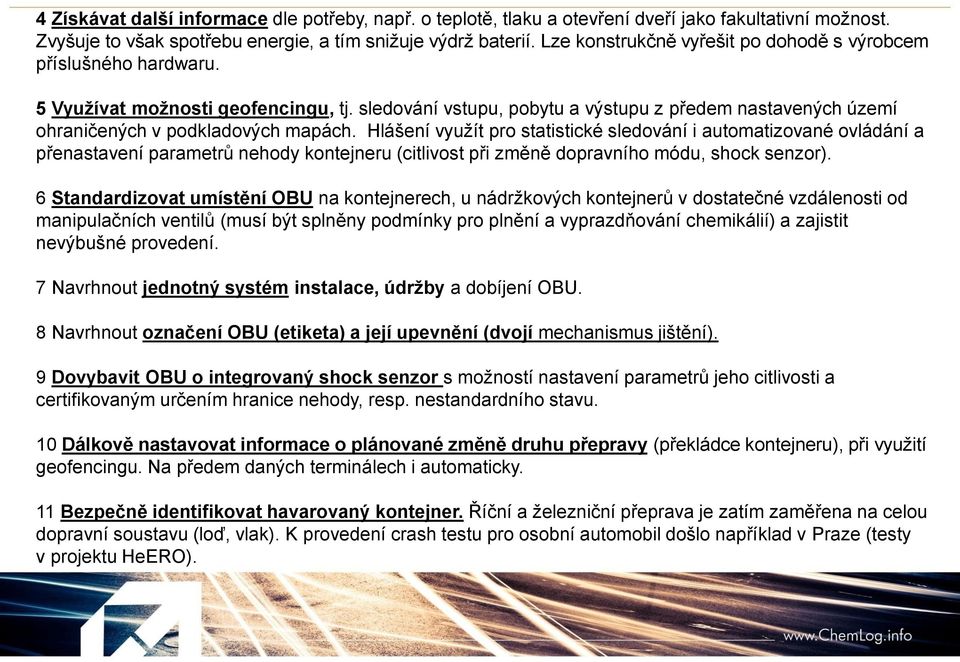 sledování vstupu, pobytu a výstupu z předem nastavených území ohraničených v podkladových mapách.