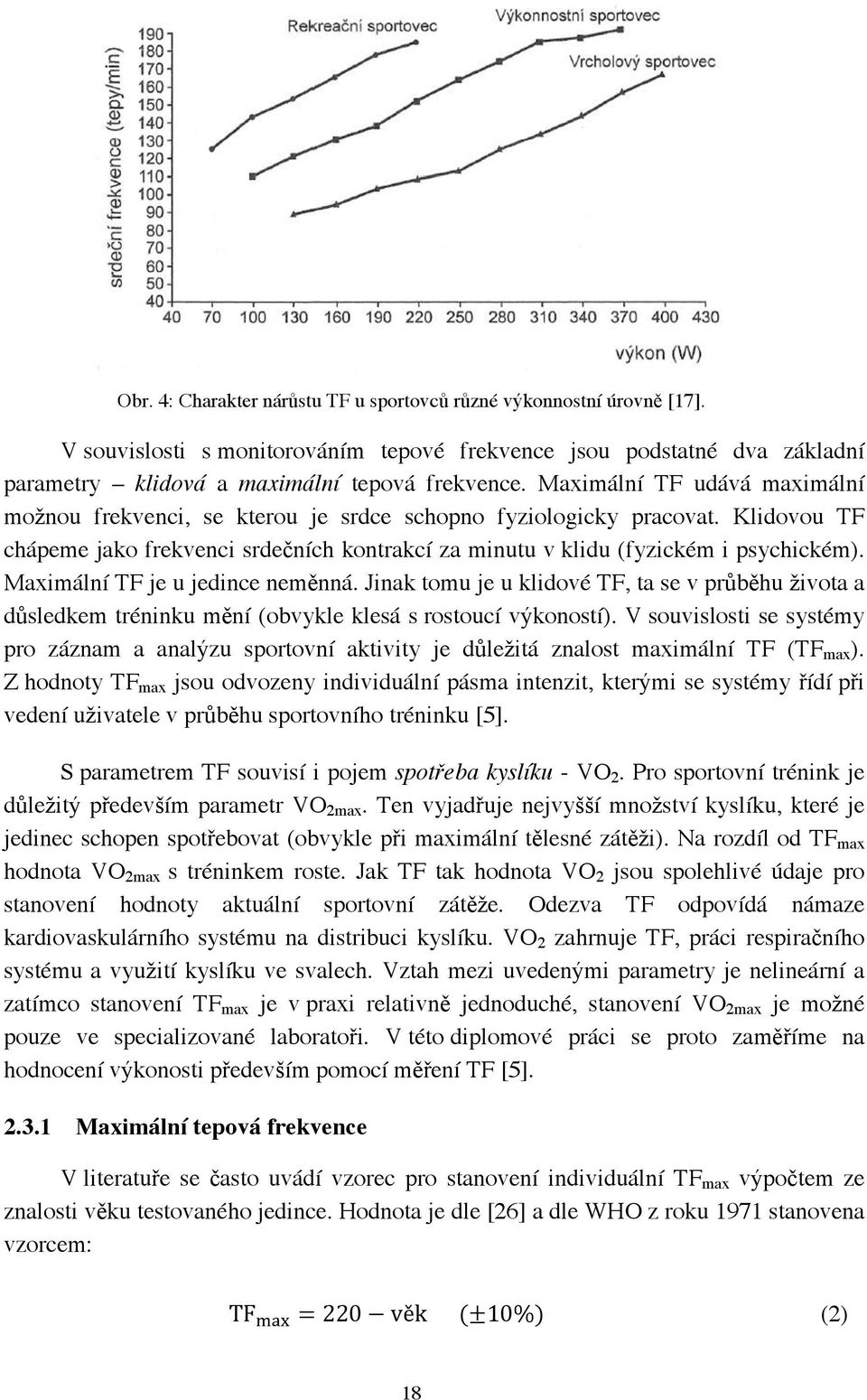 Maximální TF je u jedince neměnná. Jinak tomu je u klidové TF, ta se v průběhu života a důsledkem tréninku mění (obvykle klesá s rostoucí výkoností).