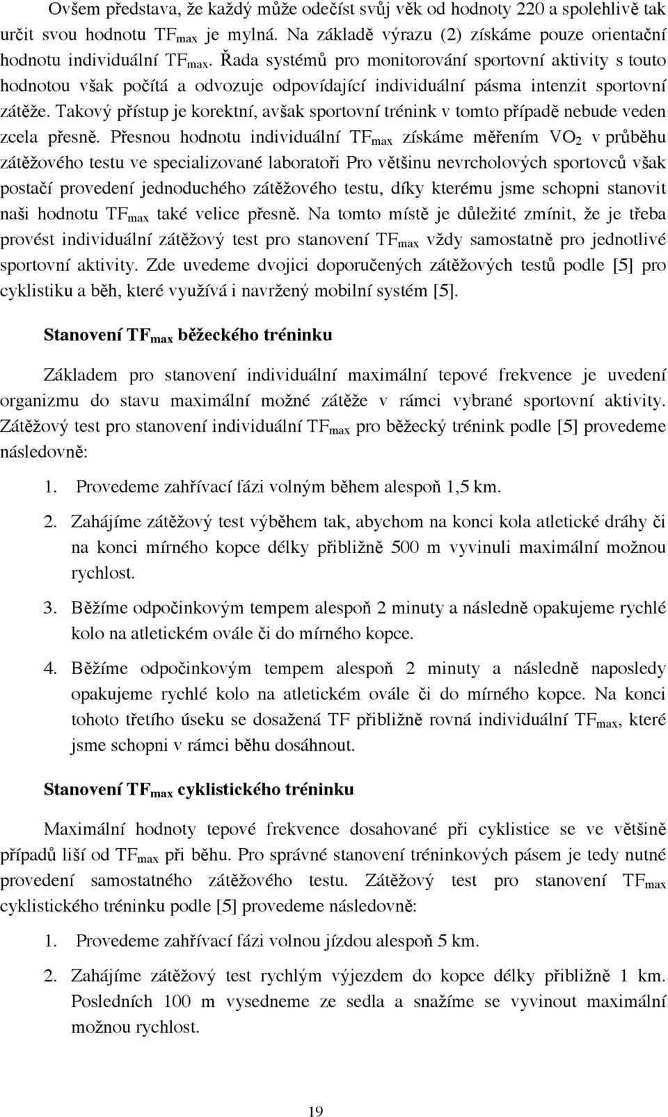 Takový přístup je korektní, avšak sportovní trénink v tomto případě nebude veden zcela přesně.