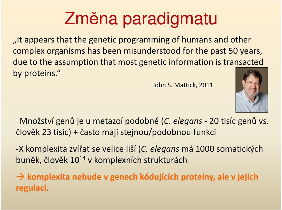 Mattick, 2011 -Množství genů je u metazoí podobné (C. elegans-20 tisíc genů vs.