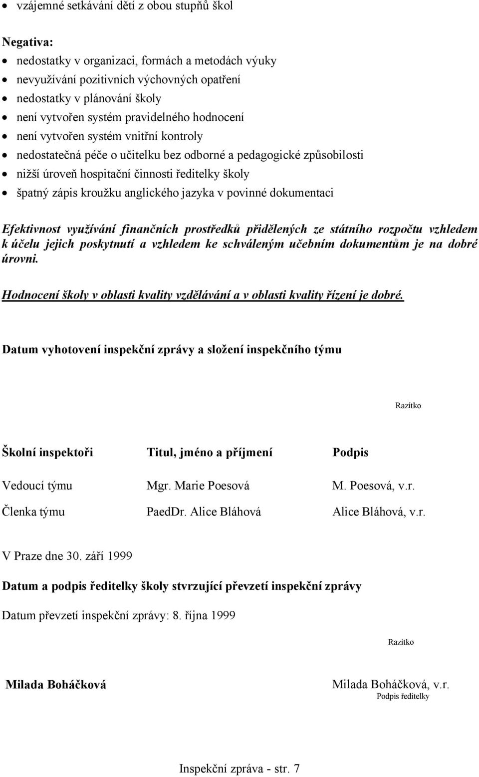 anglického jazyka v povinné dokumentaci Efektivnost využívání finančních prostředků přidělených ze státního rozpočtu vzhledem k účelu jejich poskytnutí a vzhledem ke schváleným učebním dokumentům je