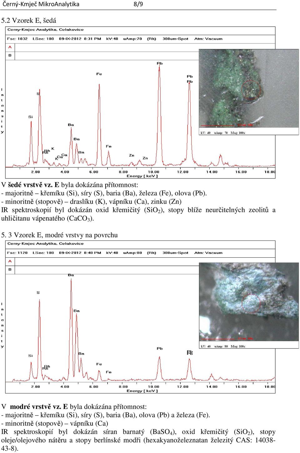 ). 5. 3 Vzorek E, modré vrstvy na povrchu V modré vrstvě vz. E byla dokázána přítomnost: - majoritně křemíku (Si), síry (S), baria (Ba), olova (Pb) a železa (Fe).