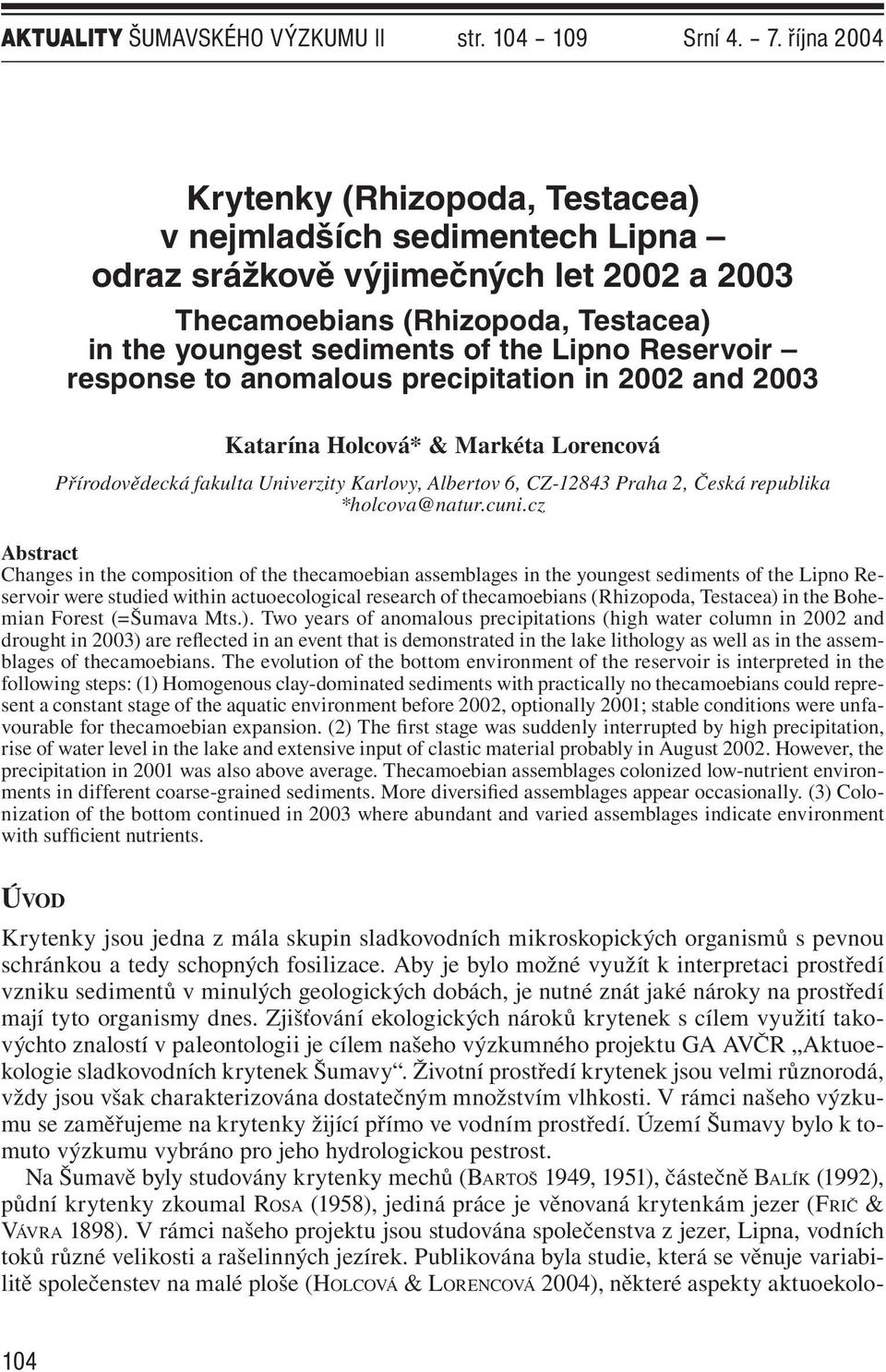 Reservoir response to anomalous precipitation in 2002 and 2003 Katarína Holcová* & Markéta Lorencová Přírodovědecká fakulta Univerzity Karlovy, Albertov 6, CZ-12843 Praha 2, Česká republika