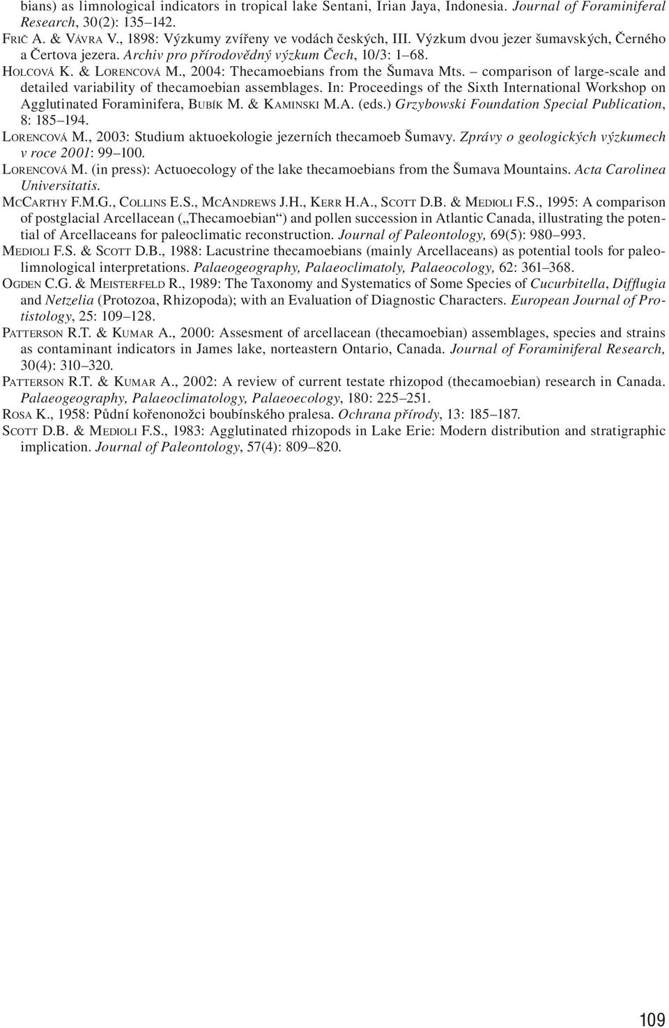 comparison of large-scale and detailed variability of thecamoebian assemblages. In: Proceedings of the Sixth International Workshop on Agglutinated Foraminifera, BUBÍK M. & KAMINSKI M.A. (eds.