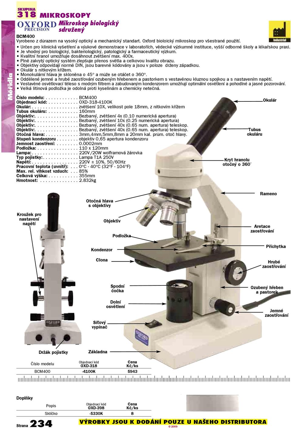 Je vhodný pro biologický, bakteriologický, patologický a farmaceutický výzkum. Kvalitní hranol umožòuje dosáhnout zvìtšení max. 400x.