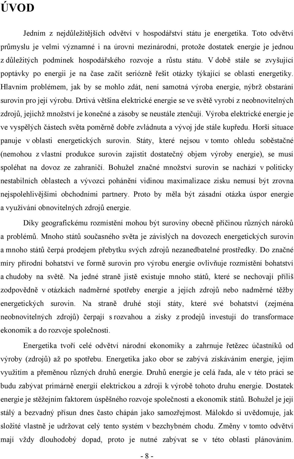 V době stále se zvyšující poptávky po energii je na čase začít seriózně řešit otázky týkající se oblasti energetiky.