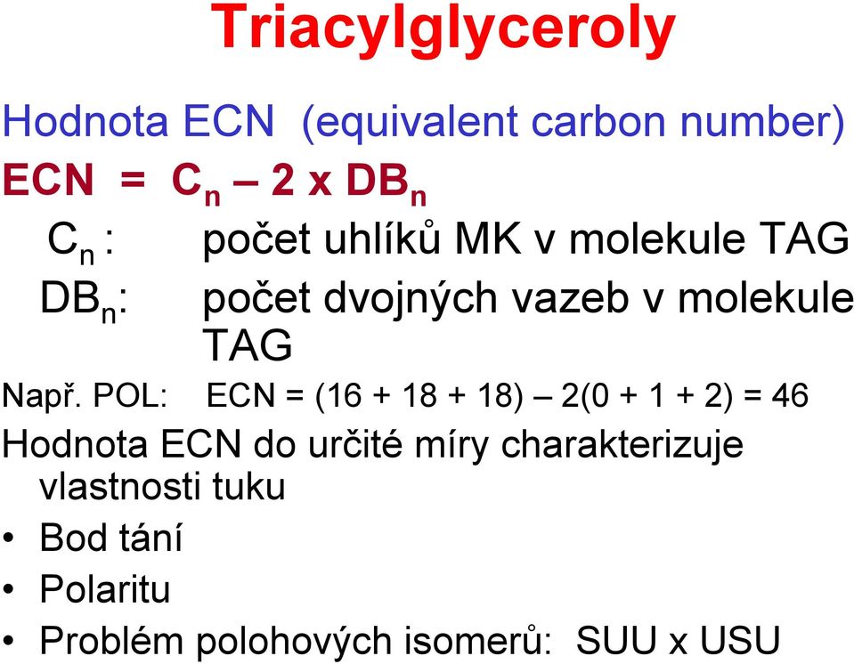 Např. POL: ECN = (16 + 18 + 18) 2(0 + 1 + 2) = 46 Hodnota ECN do určité míry