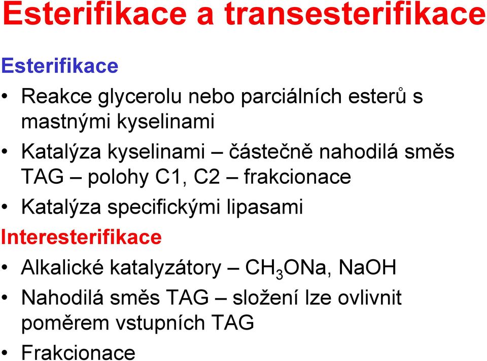 C1, C2 frakcionace Katalýza specifickými lipasami Interesterifikace Alkalické