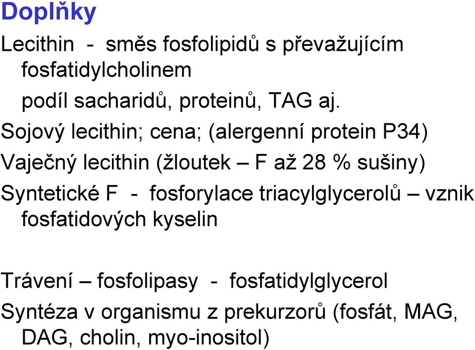 Sojový lecithin; cena; (alergenní protein P34) Vaječný lecithin (žloutek F až 28 % sušiny)