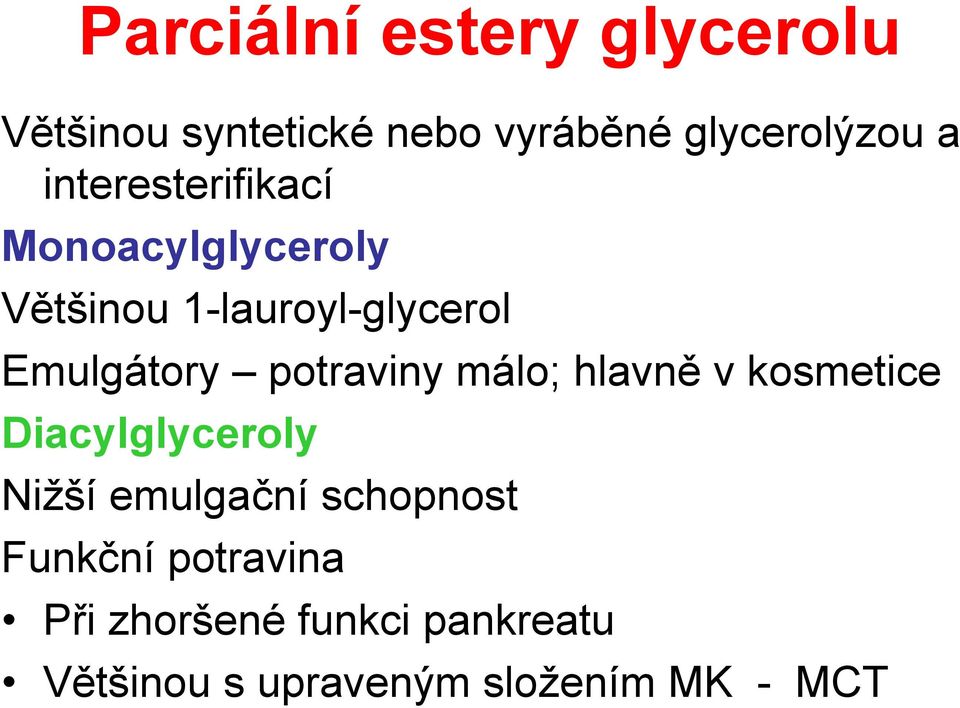 potraviny málo; hlavně v kosmetice Diacylglyceroly Nižší emulgační schopnost