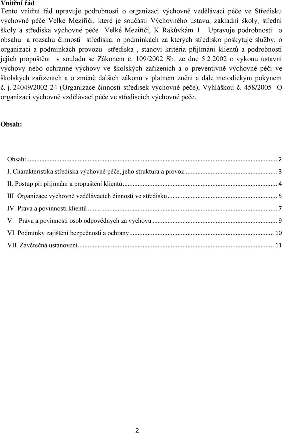 Upravuje podrobnosti o obsahu a rozsahu činnosti střediska, o podmínkách za kterých středisko poskytuje služby, o organizaci a podmínkách provozu střediska, stanoví kritéria přijímání klientů a