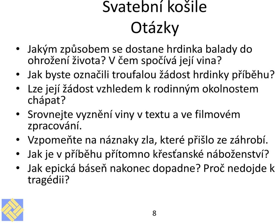 Srovnejte vyznění viny v textu a ve filmovém zpracování. Vzpomeňte na náznaky zla, které přišlo ze záhrobí.