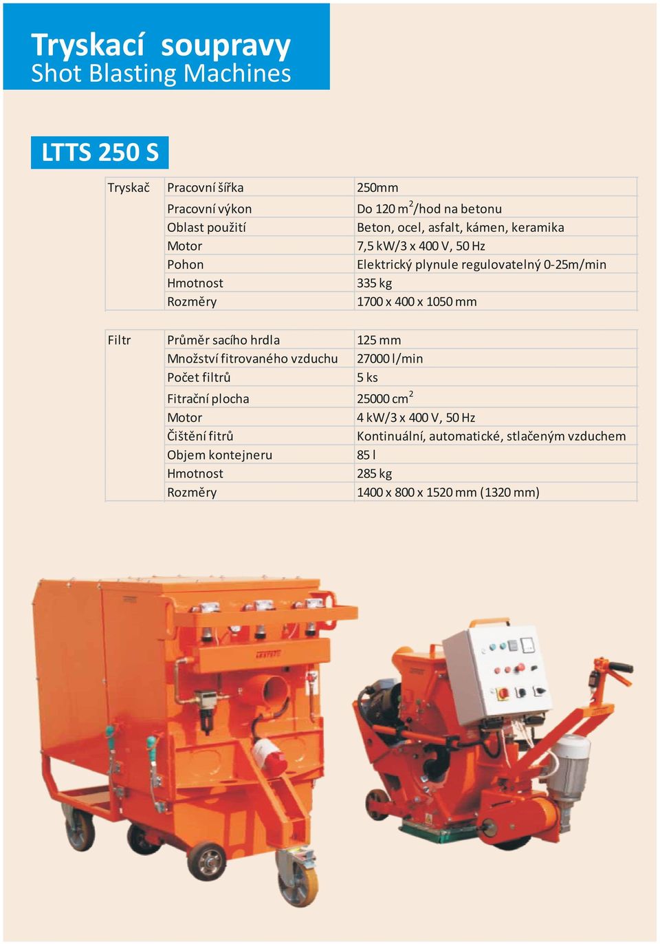 Filtr Průměr sacího hrdla 125 mm Množství fitrovaného vzduchu 27000 l/min Počet filtrů 5 ks Fitrační plocha 25000 cm 2 4 kw/3 x