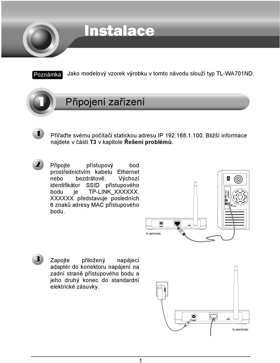 Připojte přístupový bod prostřednictvím kabelu Ethernet nebo bezdrátově. Výchozí identifikátor SSID přístupového bodu je TP-LINK_XXXXXX.