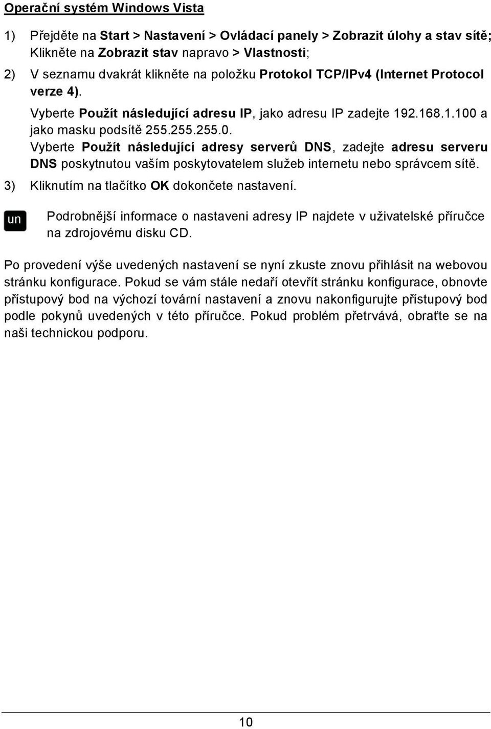 a jako masku podsítě 255.255.255.0. Vyberte Použít následující adresy serverů DNS, zadejte adresu serveru DNS poskytnutou vaším poskytovatelem služeb internetu nebo správcem sítě.