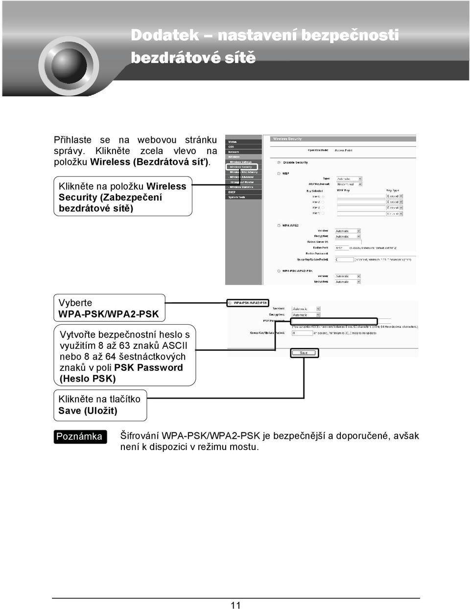 Klikněte na položku Wireless Security (Zabezpečení bezdrátové sítě) Vyberte WPA-PSK/WPA2-PSK Vytvořte bezpečnostní heslo s