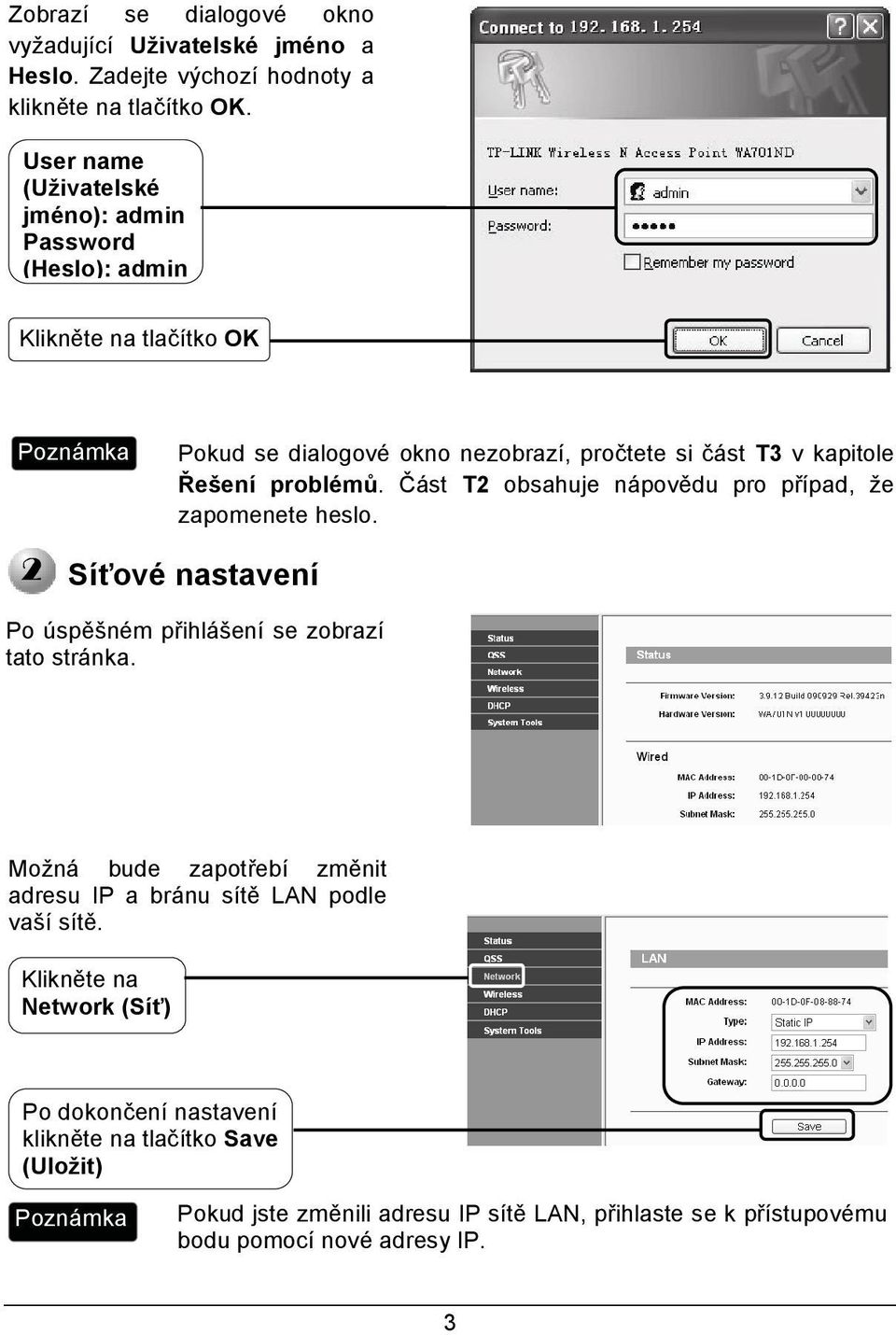 problémů. Část T2 obsahuje nápovědu pro případ, že zapomenete heslo. Síťové nastavení Po úspěšném přihlášení se zobrazí tato stránka.