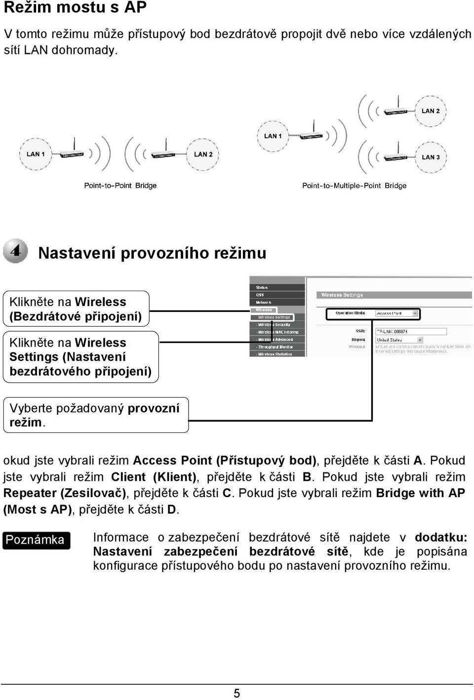 okud jste vybrali režim Access Point (Přístupový bod), přejděte k části A. Pokud jste vybrali režim Client (Klient), přejděte k části B.