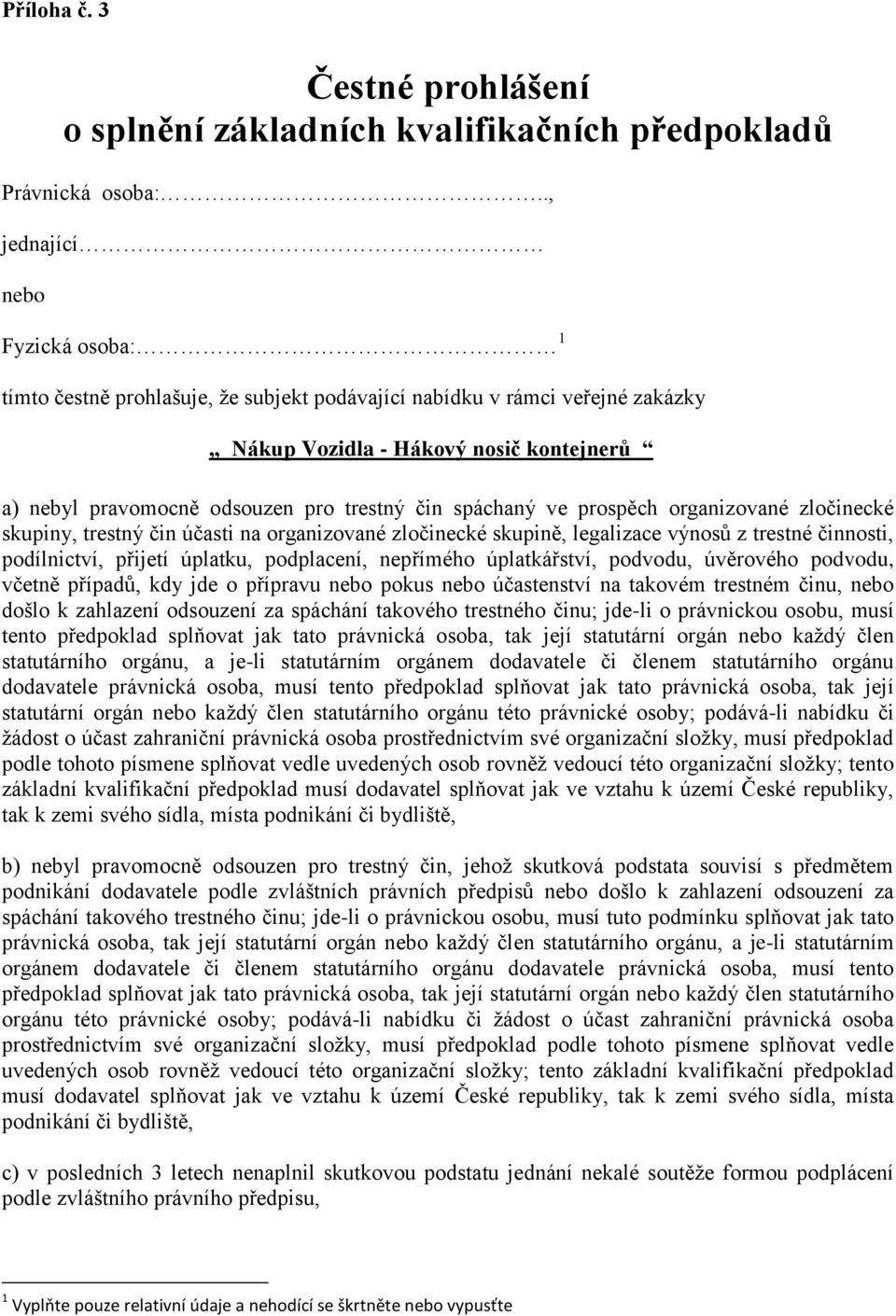 spáchaný ve prospěch organizované zločinecké skupiny, trestný čin účasti na organizované zločinecké skupině, legalizace výnosů z trestné činnosti, podílnictví, přijetí úplatku, podplacení, nepřímého