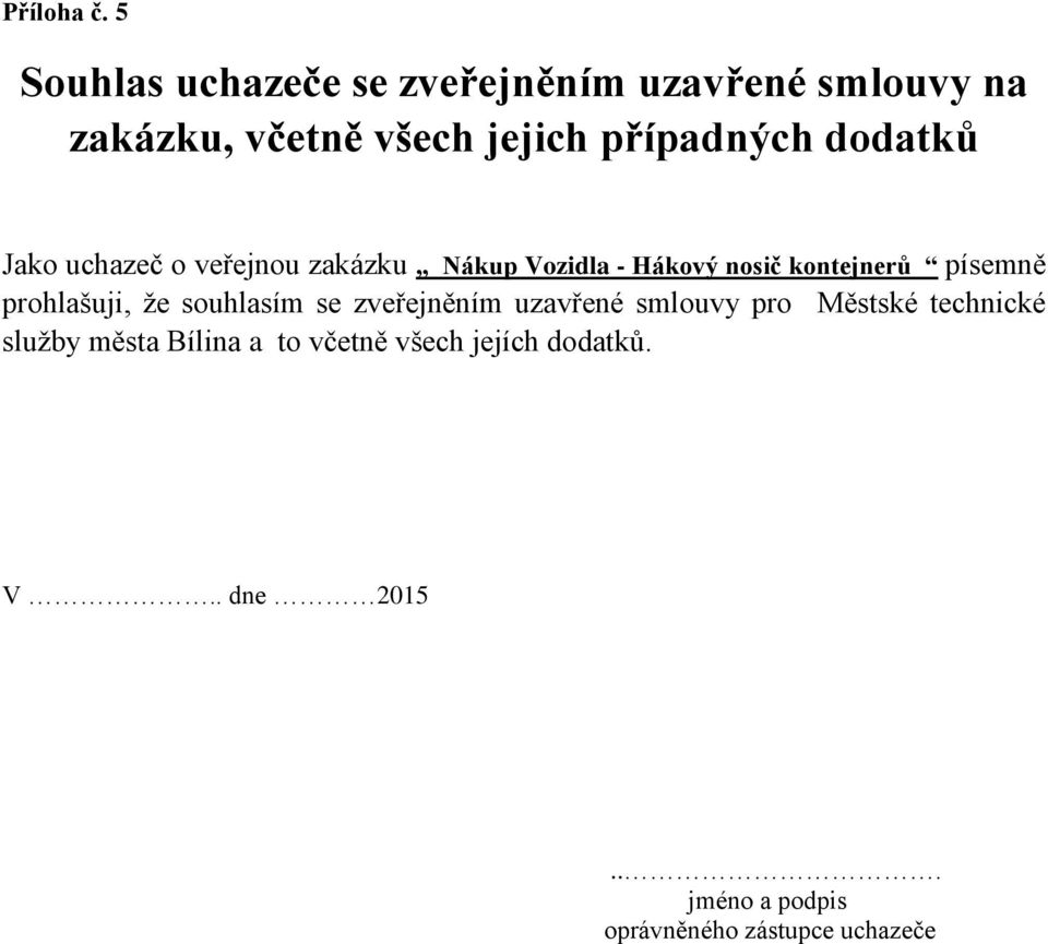 dodatků Jako uchazeč o veřejnou zakázku Nákup Vozidla - Hákový nosič kontejnerů písemně