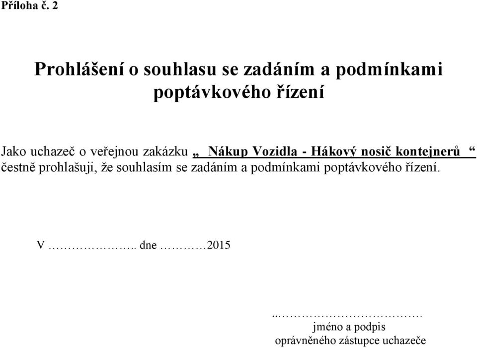 Jako uchazeč o veřejnou zakázku Nákup Vozidla - Hákový nosič kontejnerů