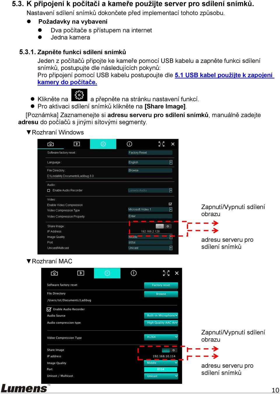 Zapněte funkci sdílení snímků Jeden z počítačů připojte ke kameře pomocí USB kabelu a zapněte funkci sdílení snímků, postupujte dle následujících pokynů: Pro připojení pomocí USB kabelu postupoujte