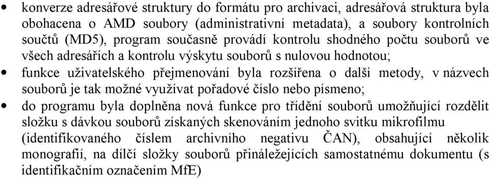 souborů je tak možné využívat pořadové číslo nebo písmeno; do programu byla doplněna nová funkce pro třídění souborů umožňující rozdělit složku s dávkou souborů získaných skenováním