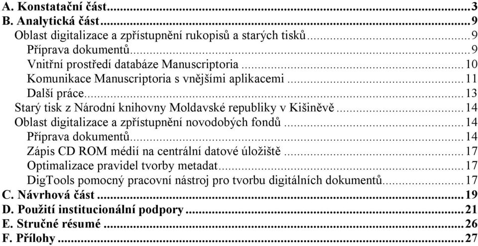 ..13 Starý tisk z Národní knihovny Moldavské republiky v Kišiněvě...14 Oblast digitalizace a zpřístupnění novodobých fondů...14 Příprava dokumentů.