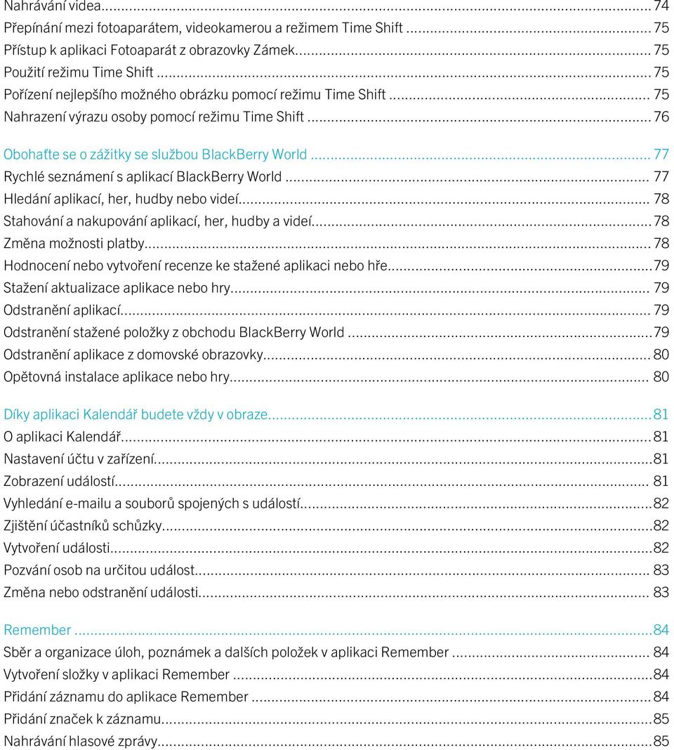 .. 77 Rychlé seznámení s aplikací BlackBerry World... 77 Hledání aplikací, her, hudby nebo videí... 78 Stahování a nakupování aplikací, her, hudby a videí...78 Změna možnosti platby.