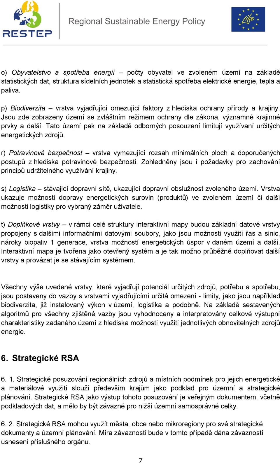 Tato území pak na základě odborných posouzení limitují využívaní určitých energetických zdrojů.