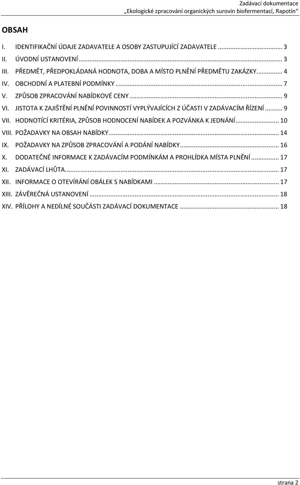 HODNOTÍCÍ KRITÉRIA, ZPŮSOB HODNOCENÍ NABÍDEK A POZVÁNKA K JEDNÁNÍ... 10 VIII. POŽADAVKY NA OBSAH NABÍDKY... 14 IX. POŽADAVKY NA ZPŮSOB ZPRACOVÁNÍ A PODÁNÍ NABÍDKY... 16 X.