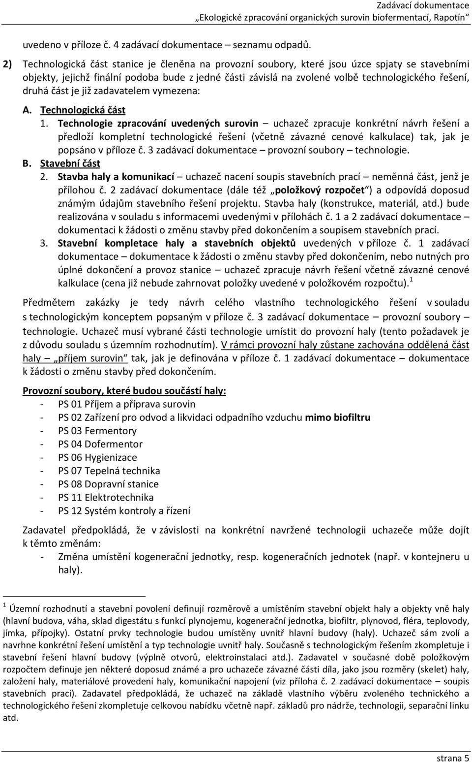 technologického řešení, druhá část je již zadavatelem vymezena: A. Technologická část 1.