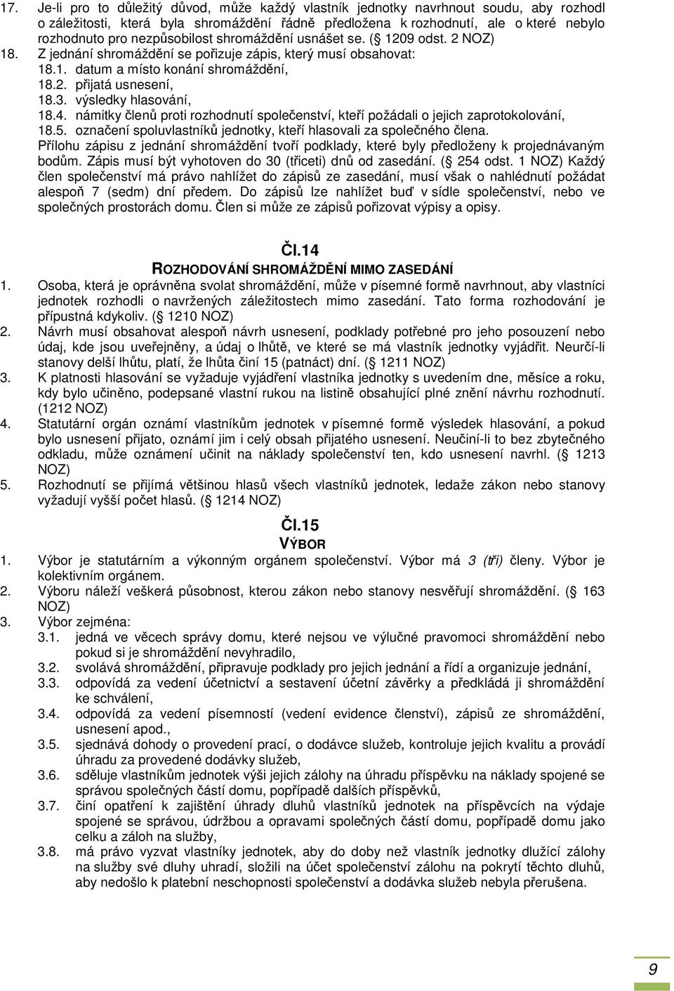 výsledky hlasování, 18.4. námitky členů proti rozhodnutí společenství, kteří požádali o jejich zaprotokolování, 18.5. označení spoluvlastníků jednotky, kteří hlasovali za společného člena.