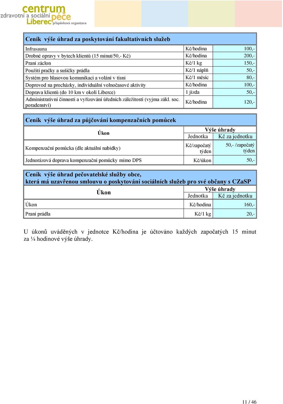 Liberce) 1 jízda 50,- Administrativní činnosti a vyřizování úředních záležitostí (vyjma zákl. soc.