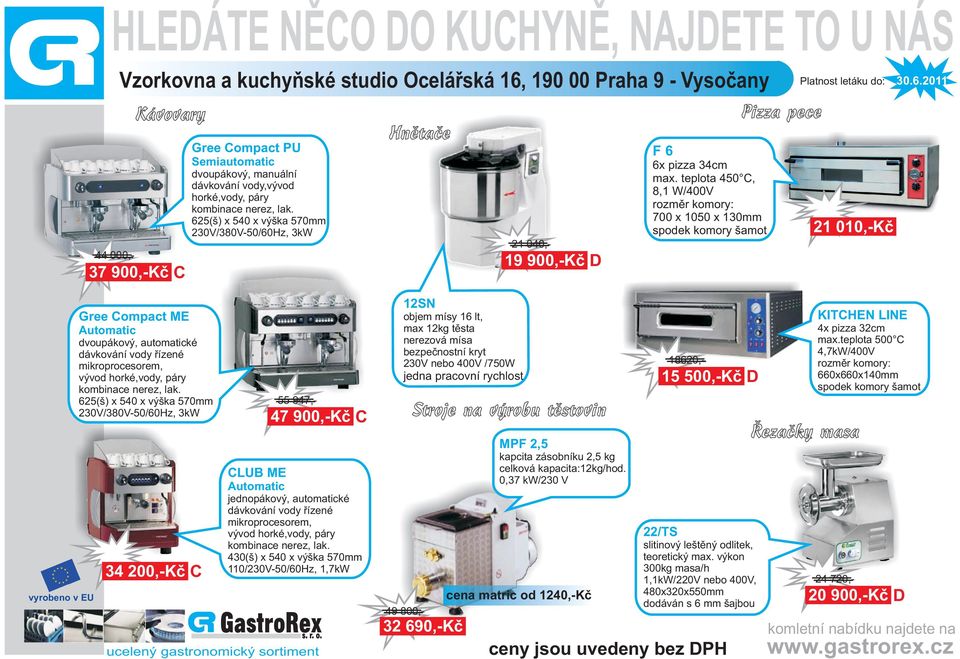 625(š) x 540 x výška 570mm 230V/380V-50/60Hz, 3kW 21 010,-Kè 21 040,- 19 900,-Kè D 44 000,- 37 900,-Kè C 12SN Gree Compact ME objem mísy 16 lt, max 12kg tìsta nerezová mísa bezpeènostní kryt 230V