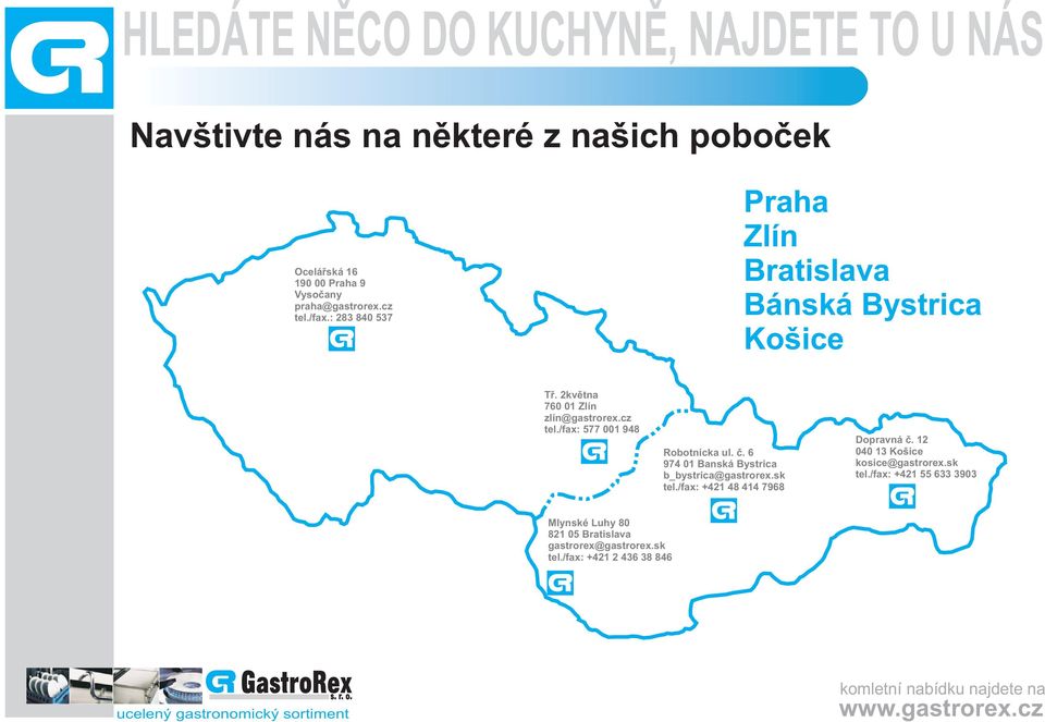 /fax: 577 001 948 Robotnícka ul. è. 6 974 01 Banská Bystrica b_bystrica@gastrorex.sk tel.