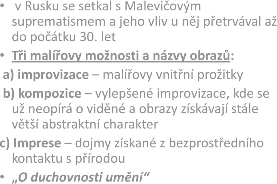 kompozice vylepšené improvizace, kde se už neopírá o viděné a obrazy získávají stále větší