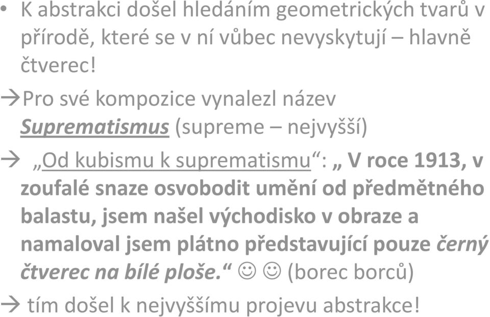 v zoufalé snaze osvobodit umění od předmětného balastu, jsem našel východisko v obraze a namaloval jsem