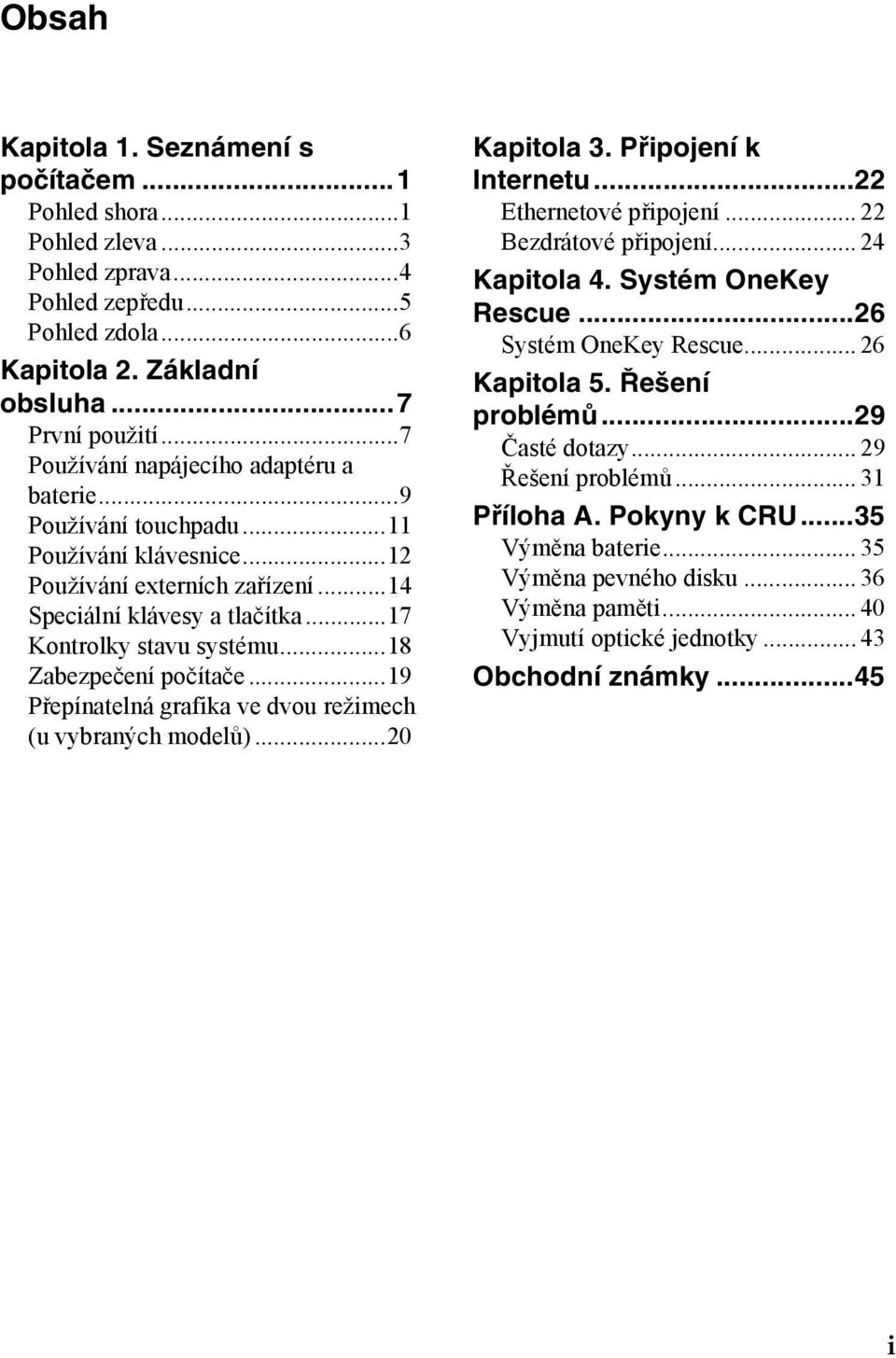 ..18 Zabezpečení počítače...19 Přepínatelná grafika ve dvou režimech (u vybraných modelů)...20 Kapitola 3. Připojení k Internetu...22 Ethernetové připojení... 22 Bezdrátové připojení... 24 Kapitola 4.